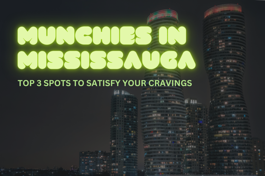 WHERE TO EAT AFTER SMOKING WEED IN MISSISSAUGA