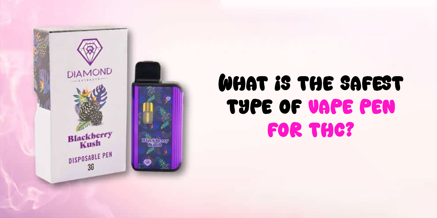 What Is The Safest Type Of Weed Vape Pen For Thc? What Is The Safest Type Of Weed Vape Pen For Thc?